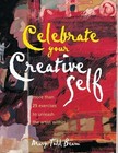 Celebrate Your Creative Self: More Than 25 Exercises to Unleash the Artist...