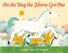 Audrey H Weber On The Day The Horse Got Out (Hardback)