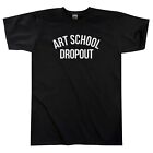 ART SCHOOL DROPOUT T-SHIRT || MENS / UNISEX || COLLEGE UNIVERSITY TSHIRT TEE TOP