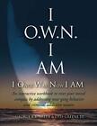 I O.W.N. I AM (I Once Was Now I AM): An Interactive Workbook to Reset Your M...