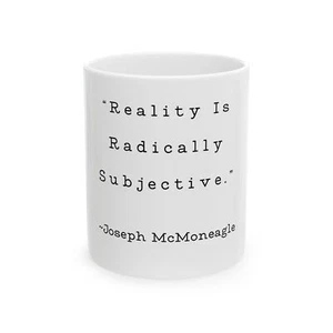 Joseph McMoneagle Quote Mug Reality Is Subjective White Coffee Cup 11oz Gifts - Picture 1 of 6