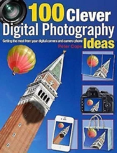 100 Clever Digital Photography Ideas Getting the Most from Your Digital Camera - Picture 1 of 1