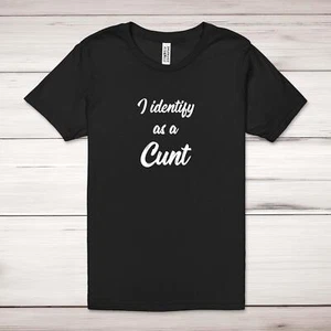 I Identify As A C*nt Adult T-Shirt - Picture 1 of 13