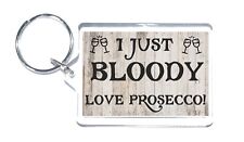Fun Prosecco Gift - I Just Bloody Love  Novelty Keyring - Birthday Christmas