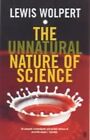 The Unnatural Nature of Science, Wolpert, Lewis, Used; Good Book