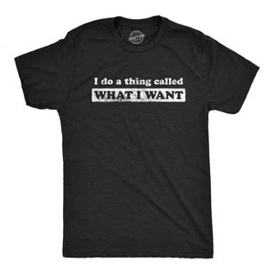 Mens I Do A Thing Called What I Want T Shirt Funny Sarcastic Novelty Tee - Picture 1 of 7