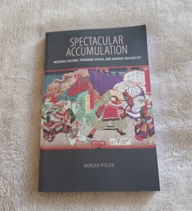 Spectacular Accumulation: Material Culture, Samurai Sociability - Morgan Pitelka - Picture 1 of 2