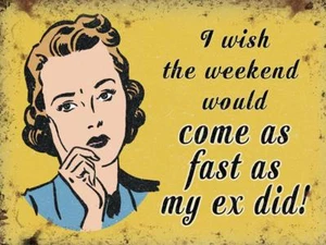I Wish The Weekend Would Come As Fast as My Ex Did funny fridge magnet - Picture 1 of 1