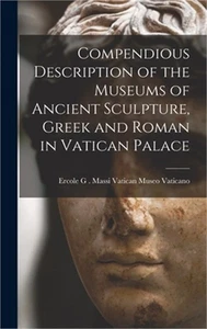 Compendious Description of the Museums of Ancient Sculpture, Greek and Roman in - Picture 1 of 1