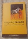 Imagining Animals: Art, Psychotherapy And Primitive States Of Mind By Case, Caro