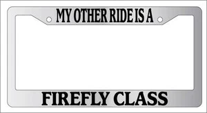 Chrome METAL License Plate Frame MY OTHER RIDE IS A FIREFLY CLASS - Picture 1 of 1