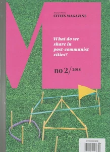 CITIES MAGAZINE #2 2018, WHAT DO WE SHARE IN POST-COMMUNIST CITIES?. - Foto 1 di 1