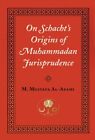 On Schachts Origins of Muhammadan Jurisprudence by M Mustafa al-Azami (Paperback