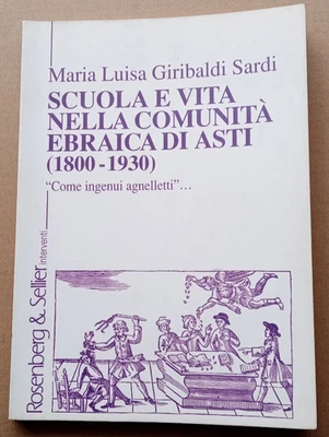 SCUOLA E VITA NELLA COMUNITA' EBRAICA DI ASTI -1800 1930 MARIA LUISA GIRIBALDI - Immagine 1 di 4