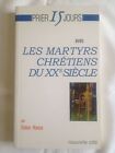 Prier 15 Jours Avec Les Martyrs Chrétiens Du XXe Siècle par Didier Rance