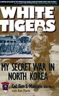 White Tigers: My Secret War in North Korea, Malcom, Ben S., Used; Very Good Book