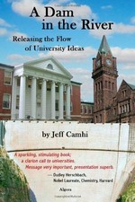 A DAM IN RIVER: RELEASING FLOW OF UNIVERSITY IDEAS By Jeff Camhi **BRAND NEW**