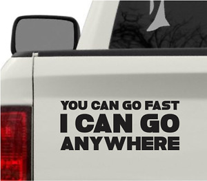 You Can Go Fast I Can Go Anywhere Bumper Sticker Vinyl Decal 