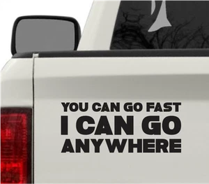 Calcomanía de vinilo adhesiva de parachoques You Can Go Fast I Can Go Anywhere - Imagen 1 de 3