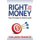 Right On The Money: New Principles For Bold Growth - Paperback New Francis, Coll