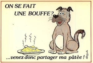 HUMOUR On se fait une bouffe?...venez donc partager ma pâtée ! - Picture 1 of 1