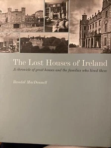 THE LOST HOUSES OF IRELAND: A CHRONICLE OF THE GREAT By Randal Macdonnell *Mint* - Picture 1 of 8