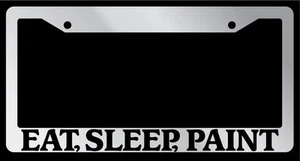 Chrome METAL License Plate Frame EAT, SLEEP, PAINT Auto Accessory 728 - Picture 1 of 1