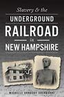 Slavery & The Underground Railroad In New Hampshire, Sherburne 9781467118347-,