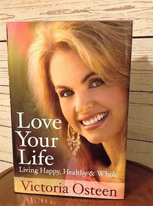 Love Your Life Living Happy, Healthy & Whole Hardbound Edition Victoria Osteen  - Picture 1 of 6