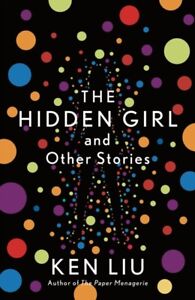 The Hidden Girl and Other Stories 9781838932060 Ken Liu - Free Tracked Delivery