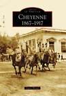 Cheyenne: 1867-1917 By Nancy Weidel: Used