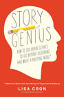 Story Genius: How to Use Brain Science to Go Beyond Outlining and Write a
