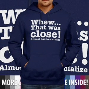 Whew Almost Had To Socialize Funny Humor Unisex Men Gift Pullover Hoodie Sweater - Picture 1 of 10