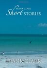 Frank Clark Short Stories.by Clark  New 9781477106334 Fast Free Shipping<|