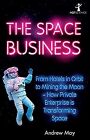 The Space Business: From Hotels in Orbit to Mining the Moon � How Private Enterp