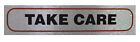 ?TAKE CARE? Perfect Sign High Quality Brushed Metallic Self-Adhesive Material