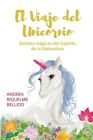 El Viaje Del Unicornio: Señales Mágicas Del Espíritu De La Naturaleza By Riqu...
