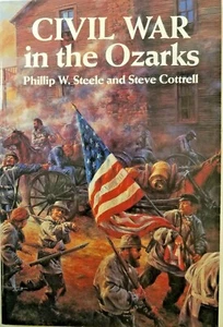 Civil War in the Ozarks by Steele, Phillip W. Steele and Steve Cottrell - NEW - Foto 1 di 3