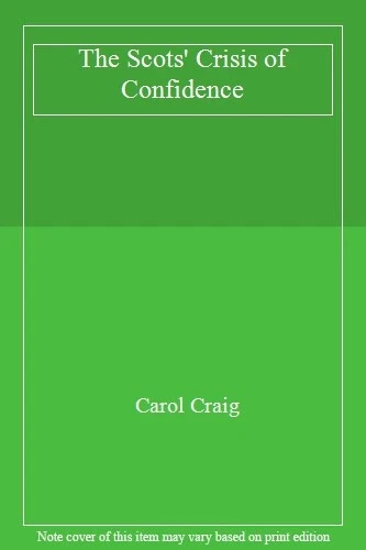 The Scots' Crisis of Confidence By Carol Craig. 9780954439606 - Image 1 of 1