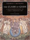 The Clash Of Gods: A Reinterpretation Of Early Christian By Thomas F. Mathews Vg