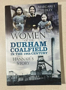 Women of the Durham Coalfield in the 19th Century Hannah’s Story Hedley - Imagen 1 de 1