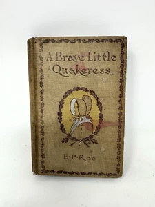 A Brave Little Quakeress 1892 By E.P. ROE Vintage Books - Picture 1 of 8