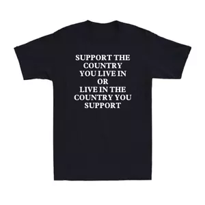 Support The Country You Live In or Live In The Country You Support Men's T-Shirt - Picture 1 of 10