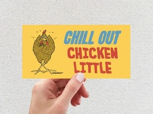 Chill Out Chicken Little, Relax The Sky Is Not Falling, Funny Bumper Sticker - Picture 1 of 4