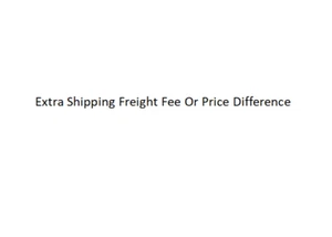 Extra Shipping Freight Fee Or Price Difference - Picture 1 of 1