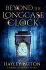 Beyond the Longcase Clock (Chronicles of the Chiliad) by Patton, Hayley