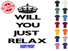 Graphic T Shirt Will You Just Relax S M L XL 2XL 3XL Gildan Brand