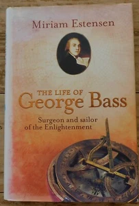 The Life of George Bass: Surgeon and Sailor of the Enlightenment Miriam 2005 - Picture 1 of 7