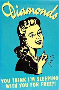 Diamonds, You Think I'm Sleeping With You For Free?! Fridge Magnet - Picture 1 of 1