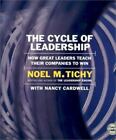 The Cycle of Leadership : How Great Leaders Teach Their Companies to Win by Noel